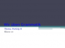 Презентация по немецкому языку на тему Причастие II (10 класс)