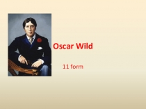 Презентация по английскому языку Оскар Уальд 11 класс