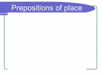 Презентация Prepositions of place