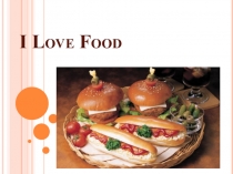 Презентация по английскому языку  I love food.