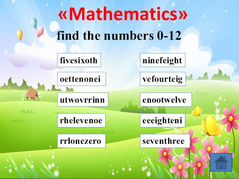 fivesixothoettenonei utwovrrinnrhelevenoerrlonezero seventhree eeeightenivefourteigenootwelve ninefeight«Mathematics» find the numbers 0-12