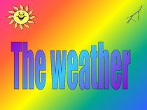 Презентация What is the weather like today?