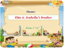 Презентация по английскому языку  Otto is Arabella's brother 3 класс