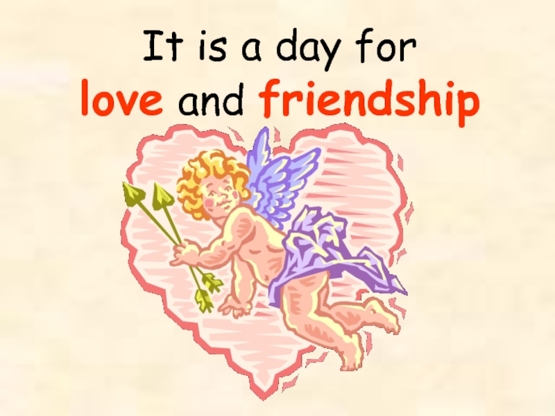 It is a day for  love and friendship