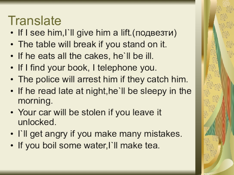 If he some money he would. I saw him. The Table will Break if you Stand on it. If see him i give him a Lift. If i will see him.