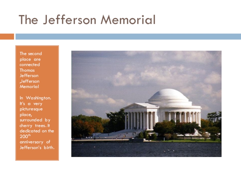 The Jefferson MemorialThe second place are connected Thomas Jefferson ,Jefferson Memorial In Washington. It’s a very picturesque