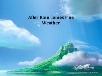 Презентация по английскому языку After rain comes fine weather