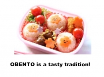 Презентация по английскому языку на тему Obento is a tasty tradition