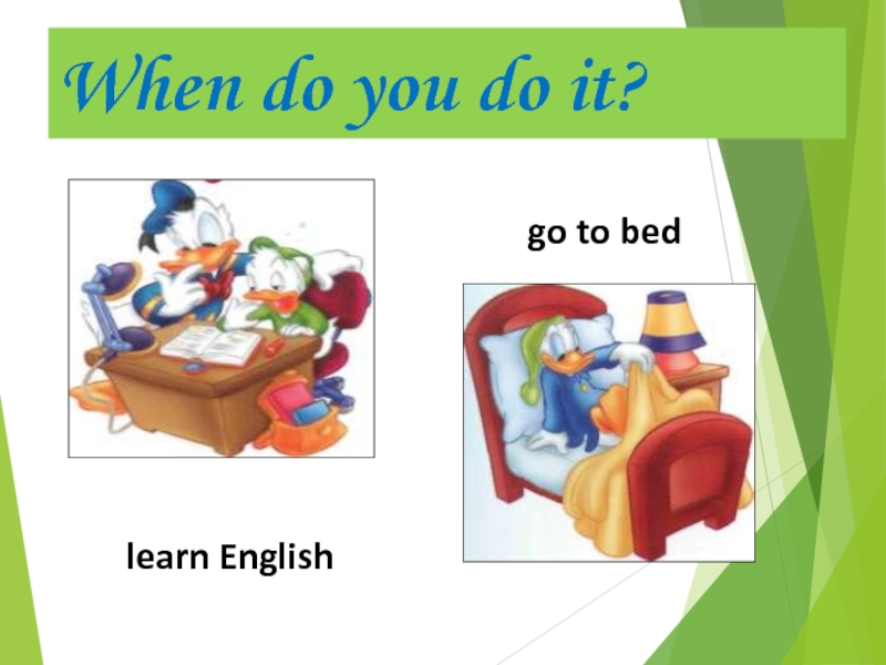 When do you do it?learn Englishgo to bed