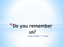 Презентация к уроку Do you remember us?
