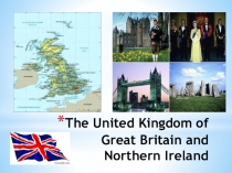 Презентация по английскому языку The United Kingdom of Great Britain and Northern Ireland