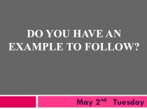 Презентация Do you have an example to follow?