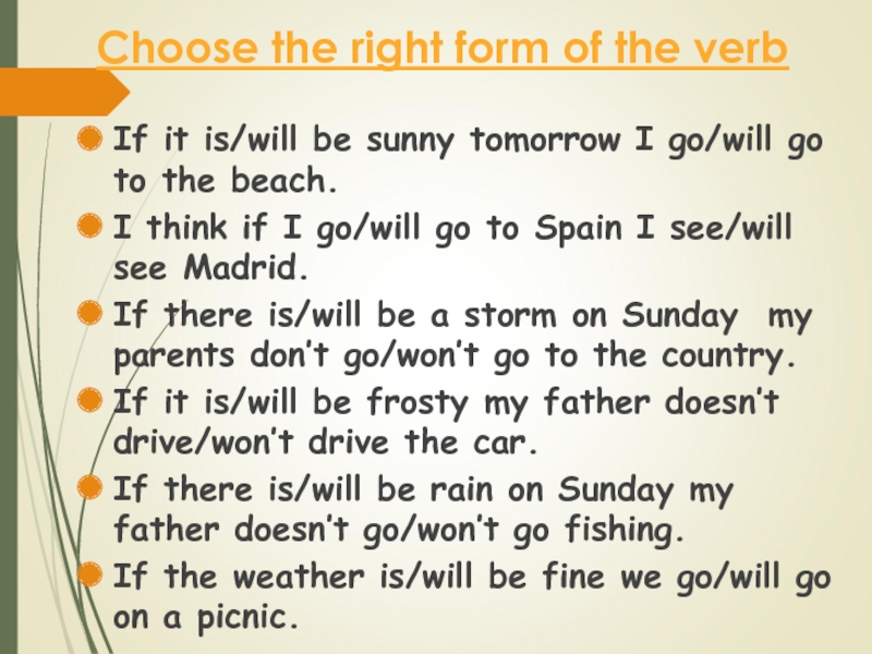 Choose the right form of the verbIf it is/will be sunny tomorrow I go/will go to the