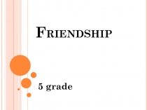 Презентация по английскому языку на тему Friendship