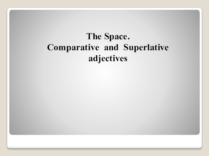 The Space.Comparative and Superlative adjectives
