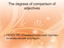 Презентация по английскому языку на тему The degrees of comparison of adjectives
