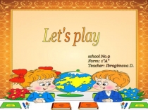 Презентация по английскому языку на тему Let's play!(1 класс)