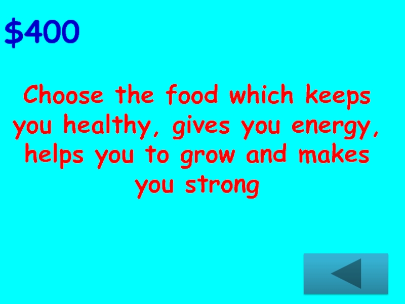 $400 Choose the food which keeps you healthy, gives you energy, helps you to grow and makes