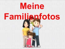 Презентация на немецком языке Meine Familienfotos