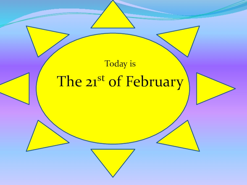 Today is The 21st of February