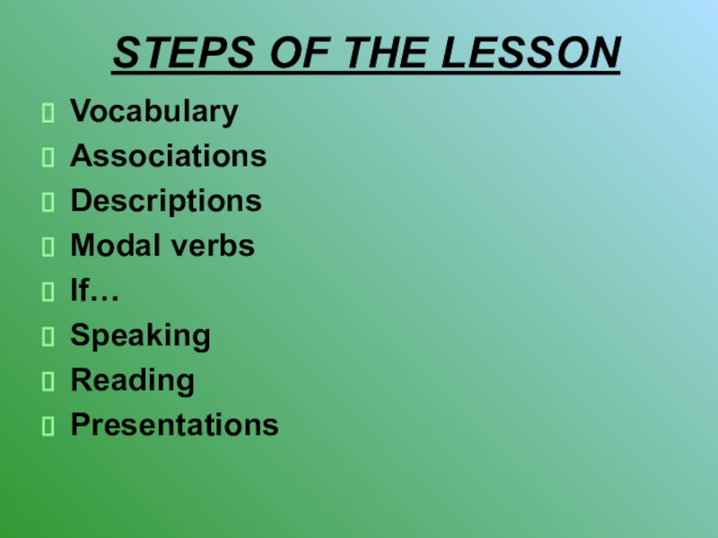 STEPS OF THE LESSONVocabularyAssociationsDescriptionsModal verbsIf…SpeakingReadingPresentations