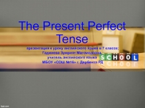 Презентация по английскому языку на тему The Present Perfect Tense. (7 класс)