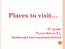 Презентация по английскому языку на тему Places to visit  (6 класс)