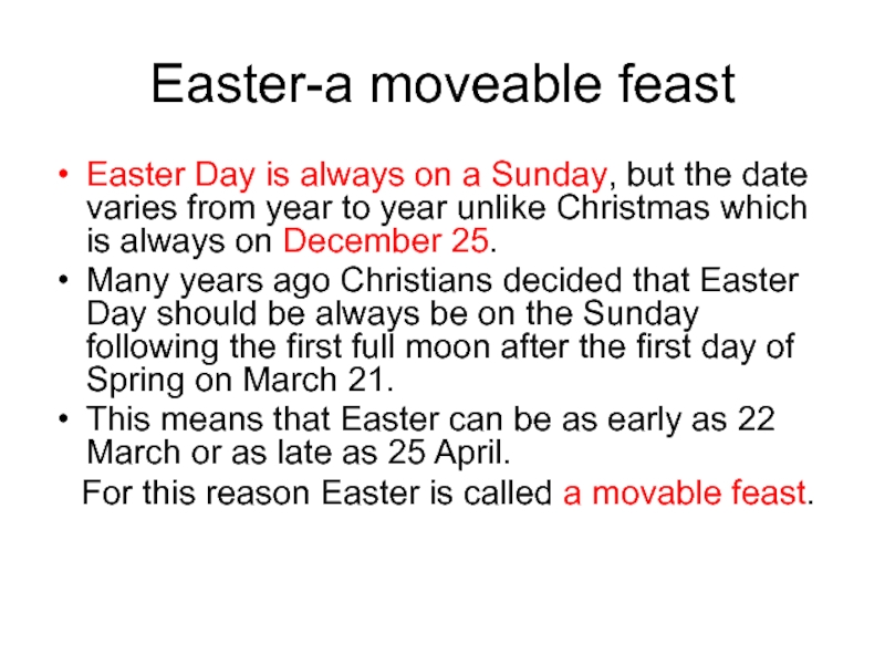 Easter-a moveable feastEaster Day is always on a Sunday, but the date varies from year to year
