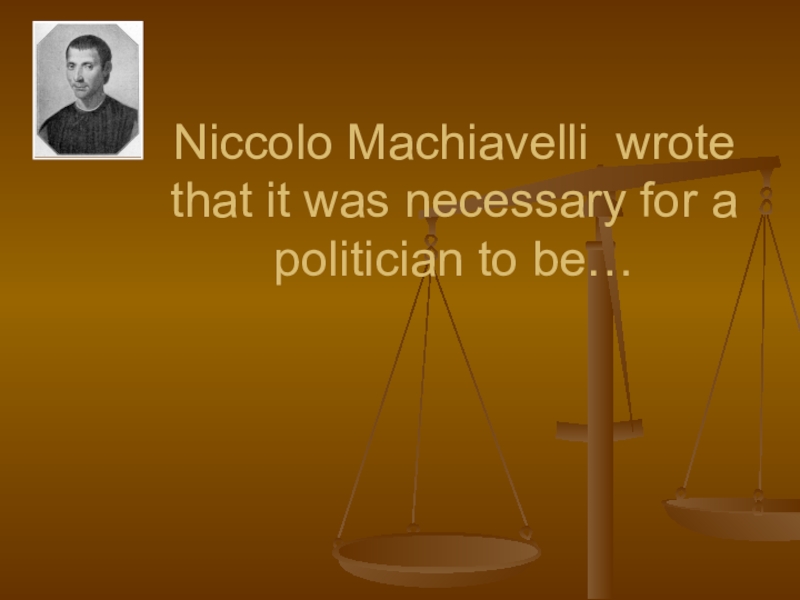 Niccolo Machiavelli wrote that it was necessary for a politician to be…