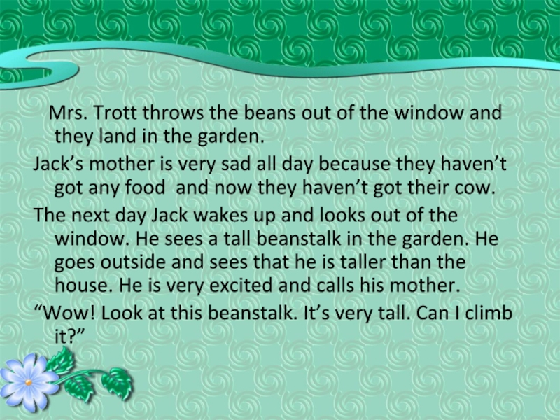 Mrs. Trott throws the beans out of the window and they land in the garden.Jack’s