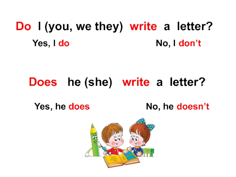 Do I (you, we they) write a letter?  Yes, I do