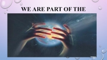Презентация по английскому языку на тему We are part of the Universe
