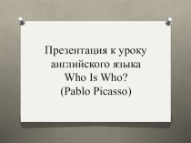 Презентация к уроку английского языка по теме Пикассо