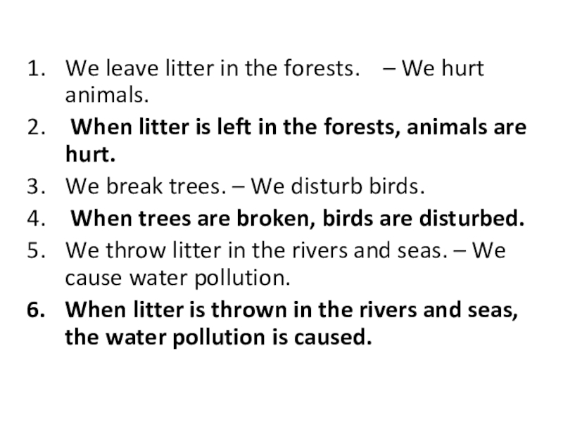We leave litter in the forests.    – We hurt animals. When litter is left in the forests, animals