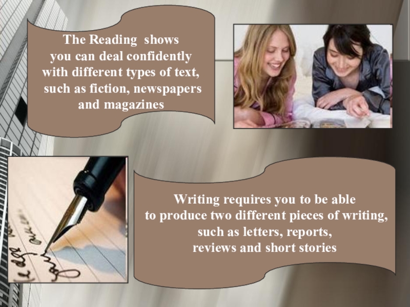 The Reading shows you can deal confidently  with different types of text, such as fiction, newspapers