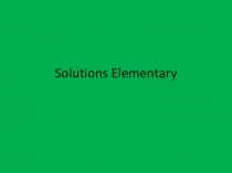 Презентация Solutions Elementary (unit 1-5)