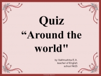 Презентация по английскому языку Quiz. Around the world (8 класс)