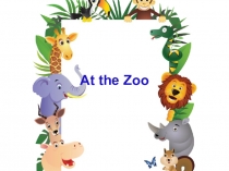 Презентация для учащихся 3 класса At the Zoo (угадай животное)