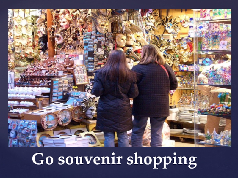 Le souvenir. Souvenir shopping. Buy Souvenirs. Shop for Souvenirs. Go Souvenir shopping.