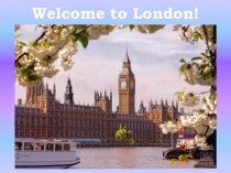 Презентация по английскому языку на тему Welcome to London