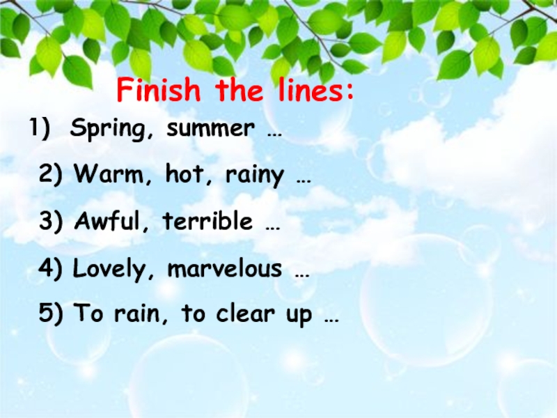 2) Warm, hot, rainy … Finish the lines: Spring, summer …3) Awful, terrible … 4) Lovely, marvelous