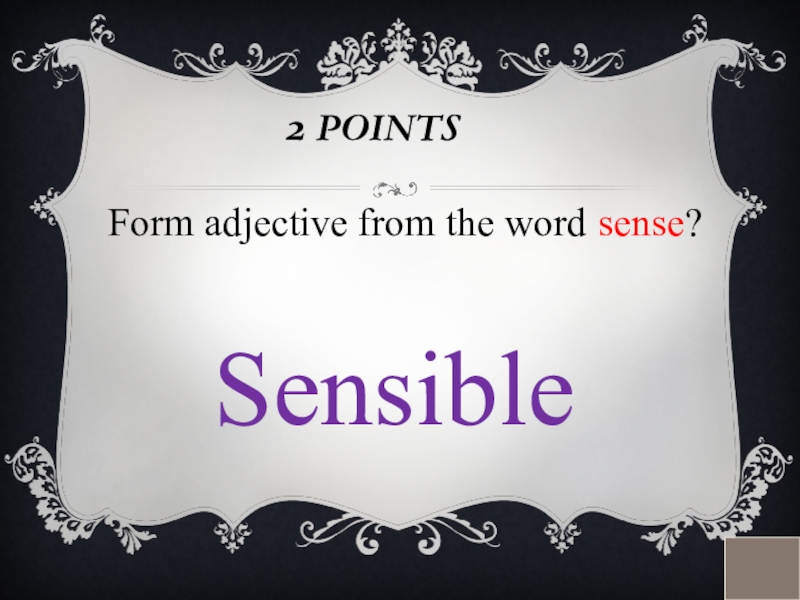 2 POINTSForm adjective from the word sense?Sensible