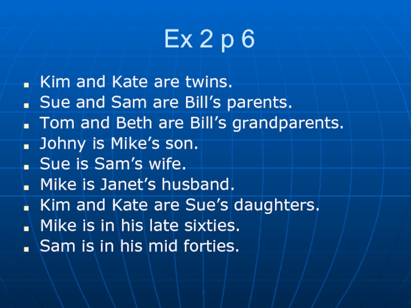 Ex 2 p 6 Kim and Kate are twins.Sue and Sam are Bill’s parents.Tom and Beth are