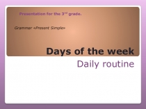 Презентация 3 класса на тему Days of the week and grammar Present Simple