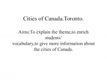 Презентация по Английскому языку на тему Cities of Canada