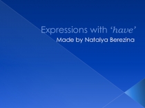 Презентация по английскому языку на тему Expressions with ‘have’