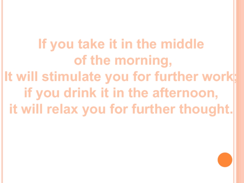 If you take it in the middle of the morning, It will stimulate you for further work;