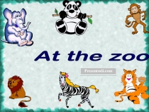 Презентация по английскому языку At the zoo