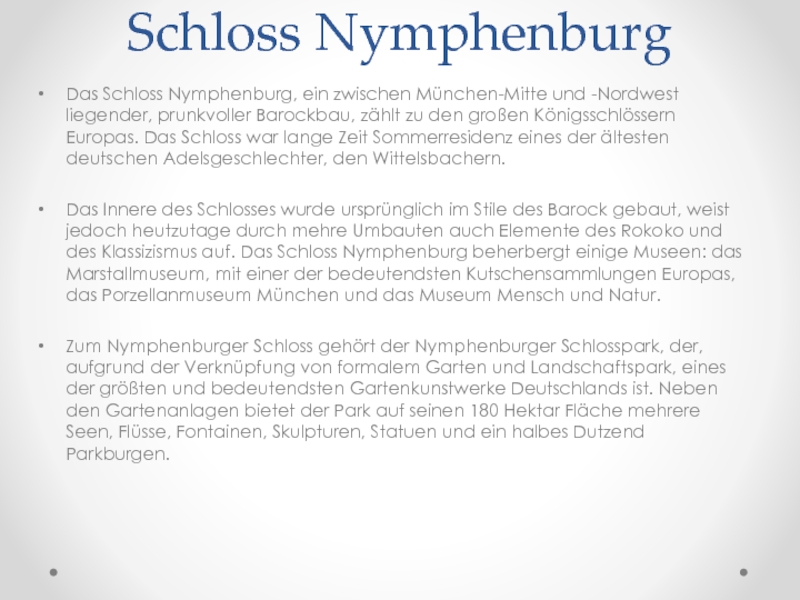 Schloss NymphenburgDas Schloss Nymphenburg, ein zwischen München-Mitte und -Nordwest liegender, prunkvoller Barockbau, zählt zu den großen