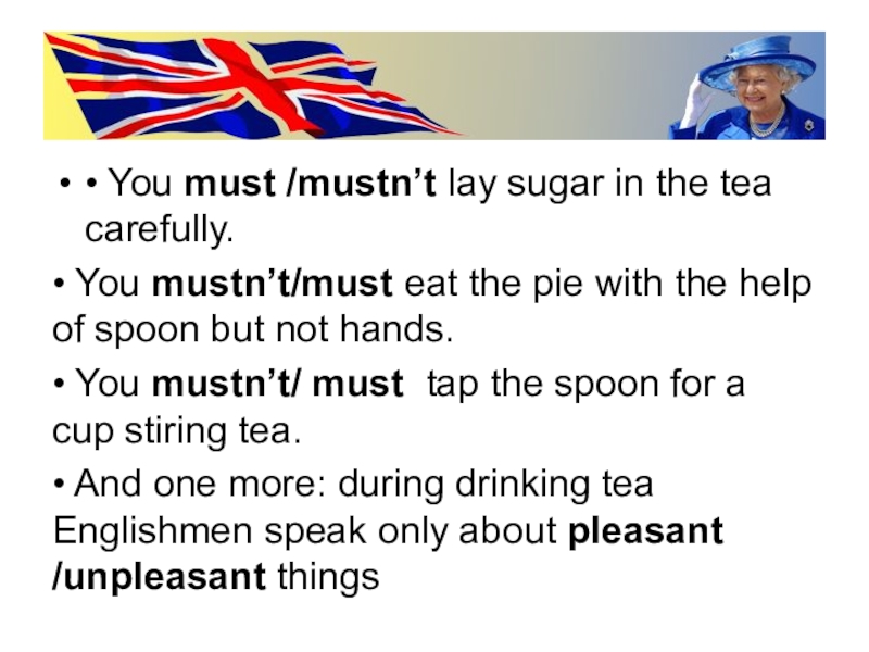 • You must /mustn’t lay sugar in the tea carefully. • You mustn’t/must eat the pie with